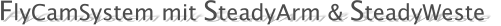FlyCamSystem mit SteadyArm & SteadyWeste
